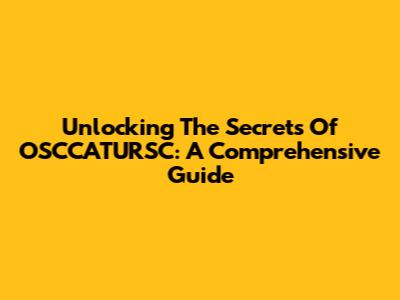Unlocking The Secrets Of OSCCATURSC: A Comprehensive Guide