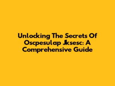 Unlocking The Secrets Of Oscpesulap Jksesc: A Comprehensive Guide