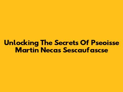 Unlocking The Secrets Of Pseoisse Martin Necas Sescaufascse
