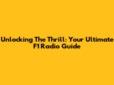 Unlocking The Thrill: Your Ultimate F1 Radio Guide