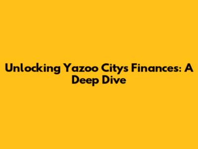 Unlocking Yazoo City's Finances: A Deep Dive
