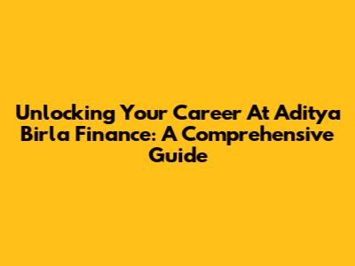 Unlocking Your Career At Aditya Birla Finance: A Comprehensive Guide