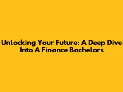 Unlocking Your Future: A Deep Dive Into A Finance Bachelor's