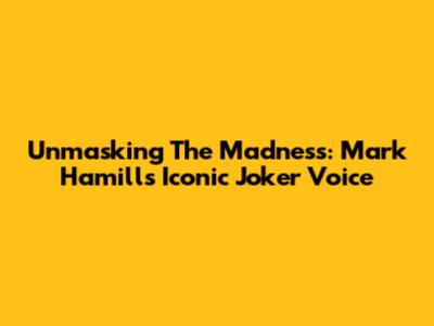 Unmasking The Madness: Mark Hamill's Iconic Joker Voice