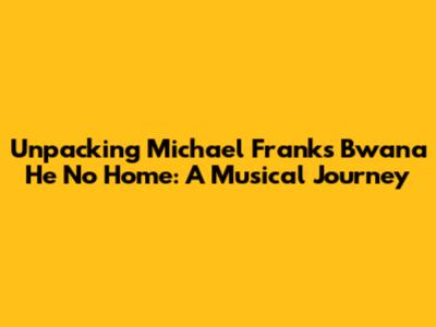 Unpacking Michael Franks' 'Bwana He No Home': A Musical Journey