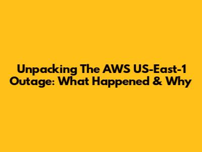 Unpacking The AWS US-East-1 Outage: What Happened & Why