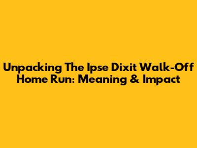 Unpacking The Ipse Dixit Walk-Off Home Run: Meaning & Impact