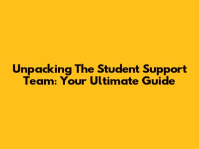 Unpacking The Student Support Team: Your Ultimate Guide