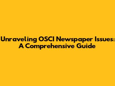 Unraveling OSCI Newspaper Issues: A Comprehensive Guide