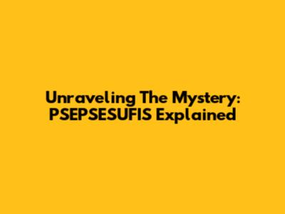 Unraveling The Mystery: PSEPSESUFIS Explained