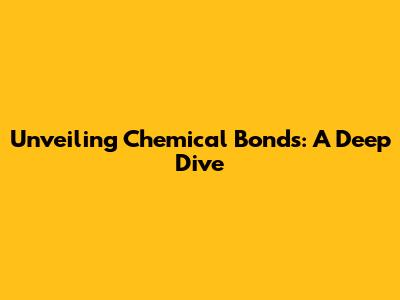 Unveiling Chemical Bonds: A Deep Dive