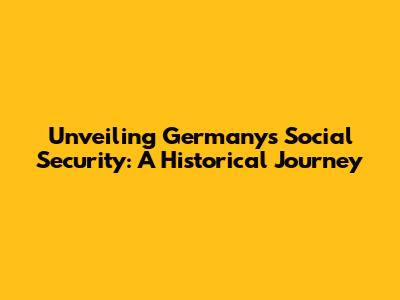 Unveiling Germany's Social Security: A Historical Journey