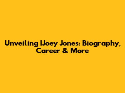 Unveiling IJoey Jones: Biography, Career & More