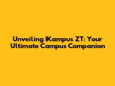 Unveiling IKampus ZT: Your Ultimate Campus Companion