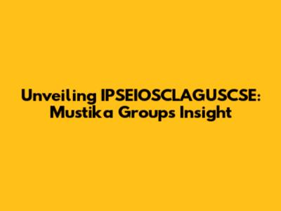 Unveiling IPSEIOSCLAGUSCSE: Mustika Group's Insight