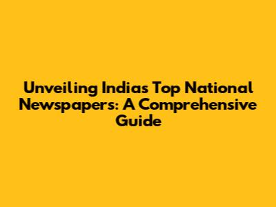 Unveiling India's Top National Newspapers: A Comprehensive Guide