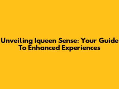 Unveiling Iqueen Sense: Your Guide To Enhanced Experiences