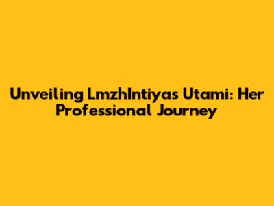 Unveiling LmzhIntiyas Utami: Her Professional Journey