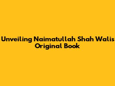 Unveiling Naimatullah Shah Wali's Original Book