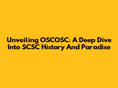 Unveiling OSCOSC: A Deep Dive Into SCSC History And Paradise