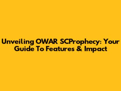 Unveiling OWAR SCProphecy: Your Guide To Features & Impact