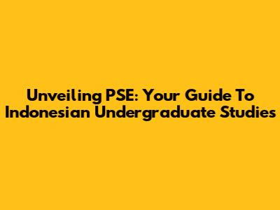 Unveiling PSE: Your Guide To Indonesian Undergraduate Studies
