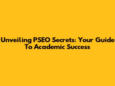 Unveiling PSEO Secrets: Your Guide To Academic Success