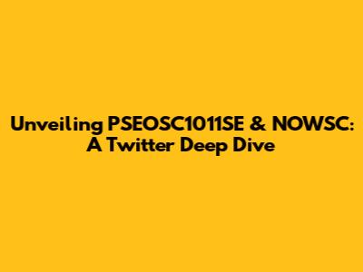 Unveiling PSEOSC1011SE & NOWSC: A Twitter Deep Dive