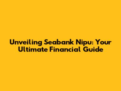 Unveiling Seabank Nipu: Your Ultimate Financial Guide