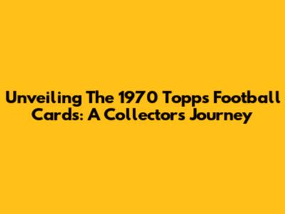 Unveiling The 1970 Topps Football Cards: A Collector's Journey