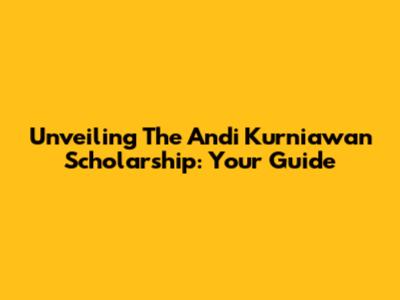 Unveiling The Andi Kurniawan Scholarship: Your Guide