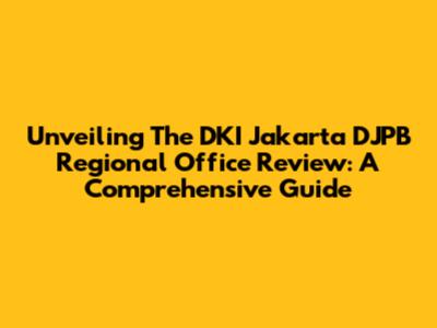 Unveiling The DKI Jakarta DJPB Regional Office Review: A Comprehensive Guide