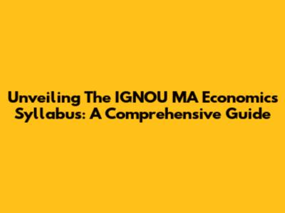 Unveiling The IGNOU MA Economics Syllabus: A Comprehensive Guide