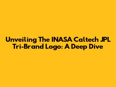 Unveiling The INASA Caltech JPL Tri-Brand Logo: A Deep Dive