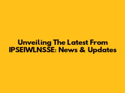 Unveiling The Latest From IPSEIWLNSSE: News & Updates