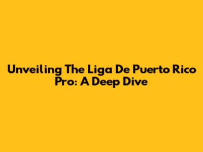 Unveiling The Liga De Puerto Rico Pro: A Deep Dive