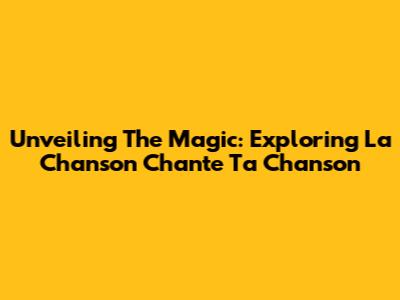 Unveiling The Magic: Exploring 'La Chanson Chante Ta Chanson'