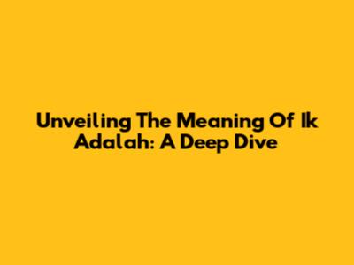 Unveiling The Meaning Of 'Ik Adalah': A Deep Dive