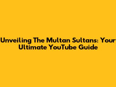 Unveiling The Multan Sultans: Your Ultimate YouTube Guide