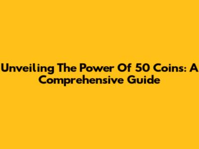 Unveiling The Power Of 50 Coins: A Comprehensive Guide