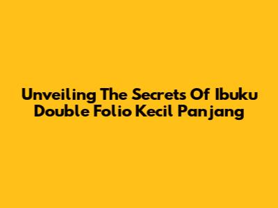 Unveiling The Secrets Of 'Ibuku Double Folio Kecil Panjang'