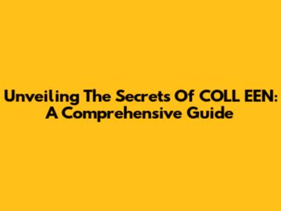 Unveiling The Secrets Of COLL EEN: A Comprehensive Guide