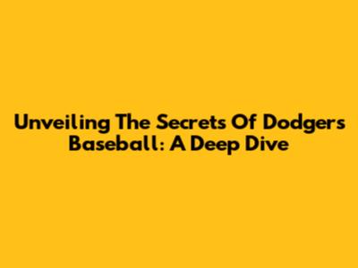 Unveiling The Secrets Of Dodgers Baseball: A Deep Dive