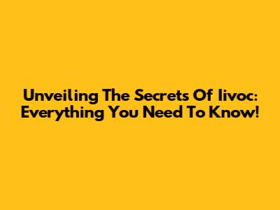 Unveiling The Secrets Of Iivoc: Everything You Need To Know!