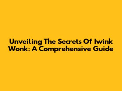 Unveiling The Secrets Of Iwink Wonk: A Comprehensive Guide