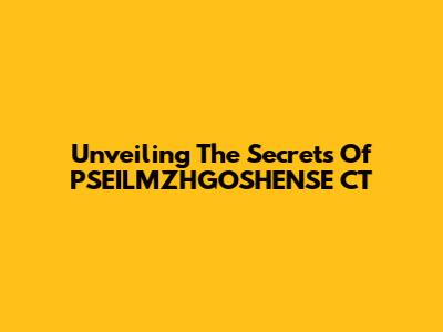 Unveiling The Secrets Of PSEILMZHGOSHENSE CT