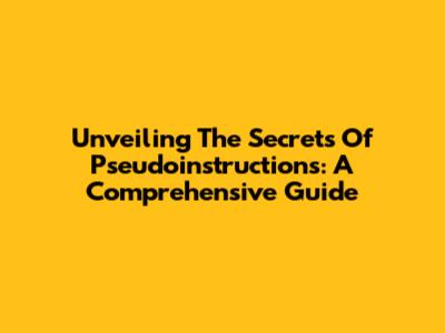 Unveiling The Secrets Of Pseudoinstructions: A Comprehensive Guide