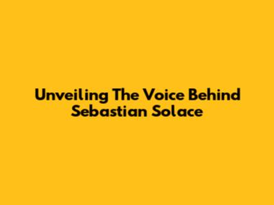 Unveiling The Voice Behind Sebastian Solace