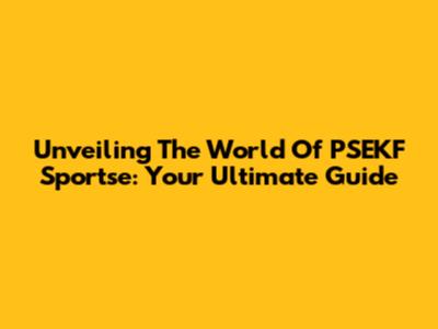 Unveiling The World Of PSEKF Sportse: Your Ultimate Guide