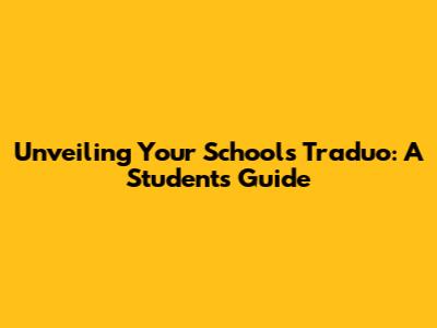 Unveiling Your School's Traduo: A Student's Guide